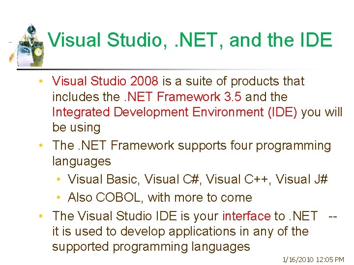Visual Studio, . NET, and the IDE • Visual Studio 2008 is a suite