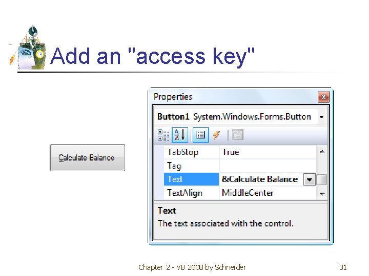 Add an "access key" Chapter 2 - VB 2008 by Schneider 31 