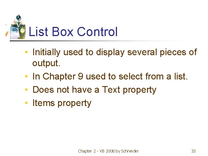 List Box Control • Initially used to display several pieces of output. • In