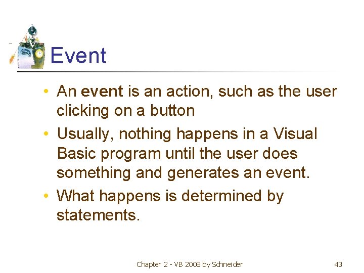 Event • An event is an action, such as the user clicking on a