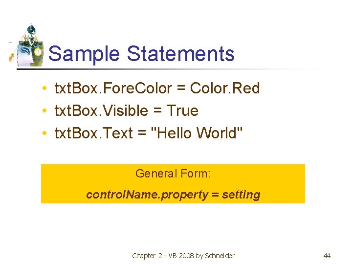 Sample Statements • txt. Box. Fore. Color = Color. Red • txt. Box. Visible