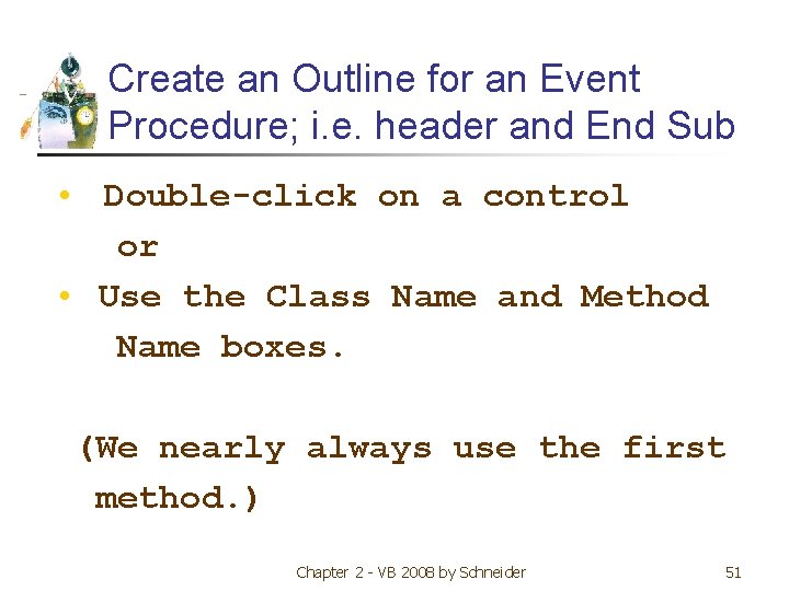 Create an Outline for an Event Procedure; i. e. header and End Sub •