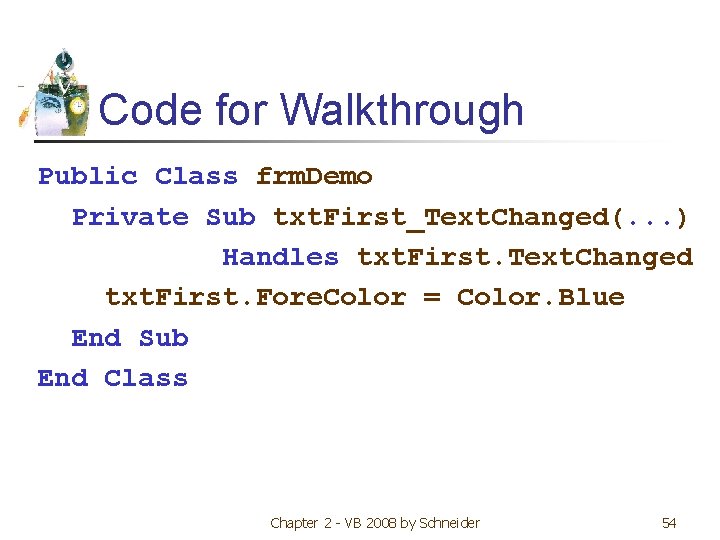 Code for Walkthrough Public Class frm. Demo Private Sub txt. First_Text. Changed(. . .