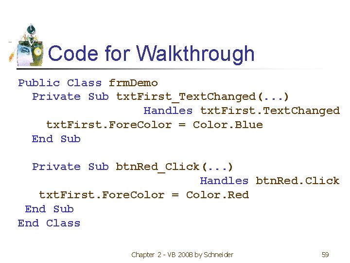Code for Walkthrough Public Class frm. Demo Private Sub txt. First_Text. Changed(. . .