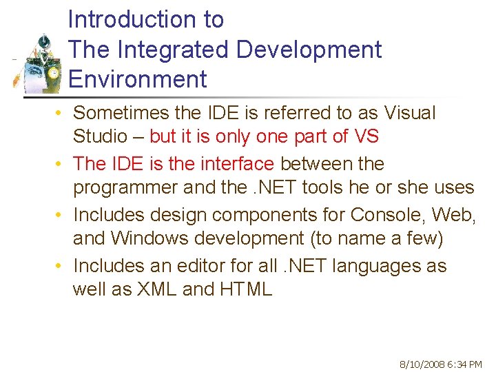 Introduction to The Integrated Development Environment • Sometimes the IDE is referred to as