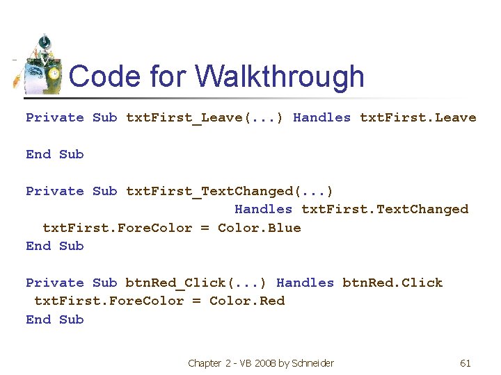 Code for Walkthrough Private Sub txt. First_Leave(. . . ) Handles txt. First. Leave