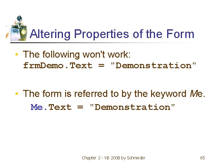 Altering Properties of the Form • The following won't work: frm. Demo. Text =