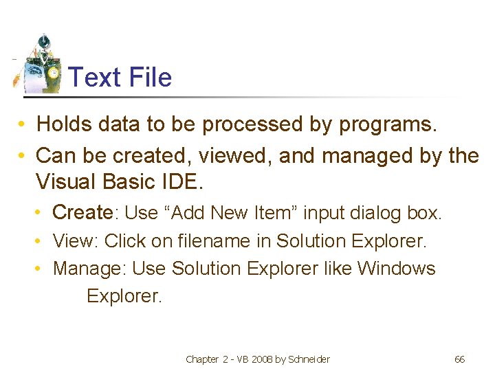 Text File • Holds data to be processed by programs. • Can be created,