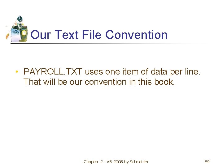 Our Text File Convention • PAYROLL. TXT uses one item of data per line.