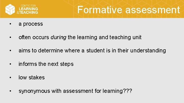 Formative assessment • a process • often occurs during the learning and teaching unit
