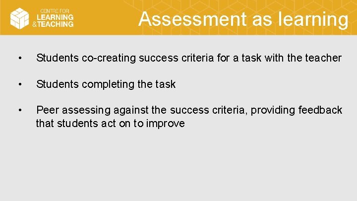 Assessment as learning • Students co-creating success criteria for a task with the teacher