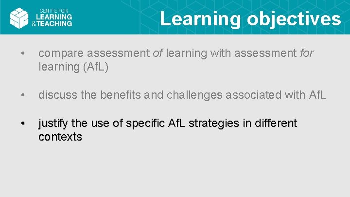 Learning objectives • compare assessment of learning with assessment for learning (Af. L) •