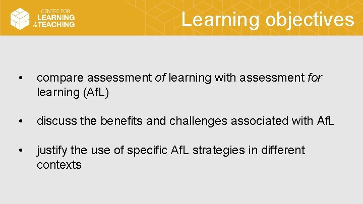 Learning objectives • compare assessment of learning with assessment for learning (Af. L) •