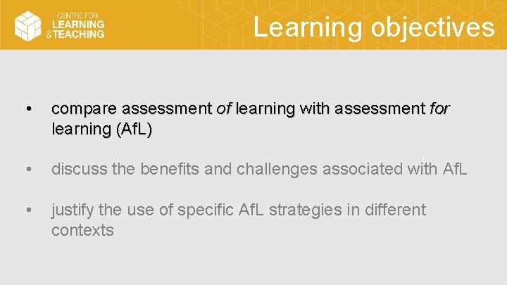 Learning objectives • compare assessment of learning with assessment for learning (Af. L) •