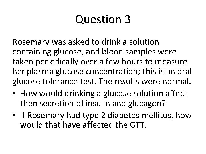 Question 3 Rosemary was asked to drink a solution containing glucose, and blood samples