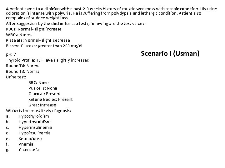 A patient came to a clinician with a past 2 -3 weeks history of