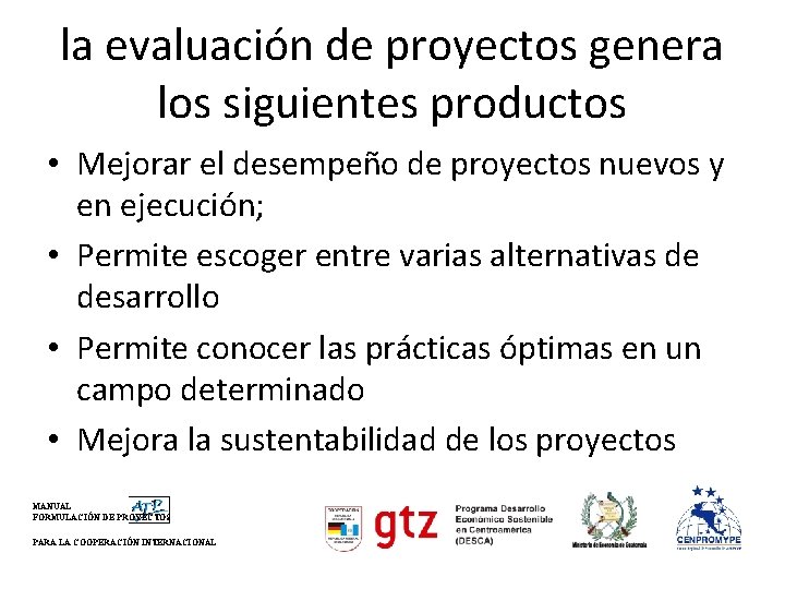 la evaluación de proyectos genera los siguientes productos • Mejorar el desempeño de proyectos