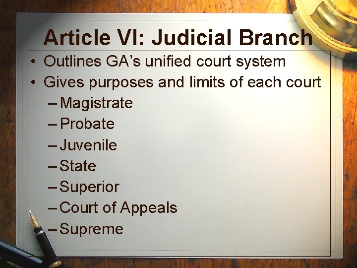 Article VI: Judicial Branch • Outlines GA’s unified court system • Gives purposes and