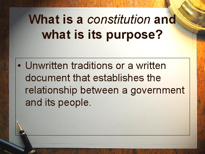 What is a constitution and what is its purpose? • Unwritten traditions or a