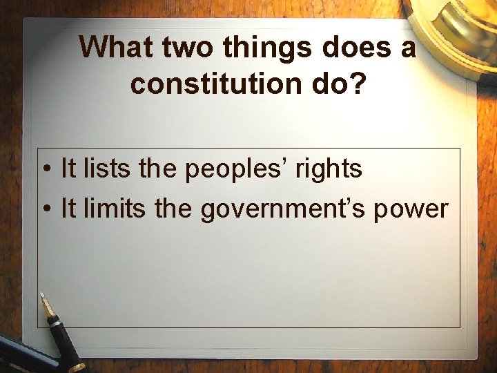 What two things does a constitution do? • It lists the peoples’ rights •