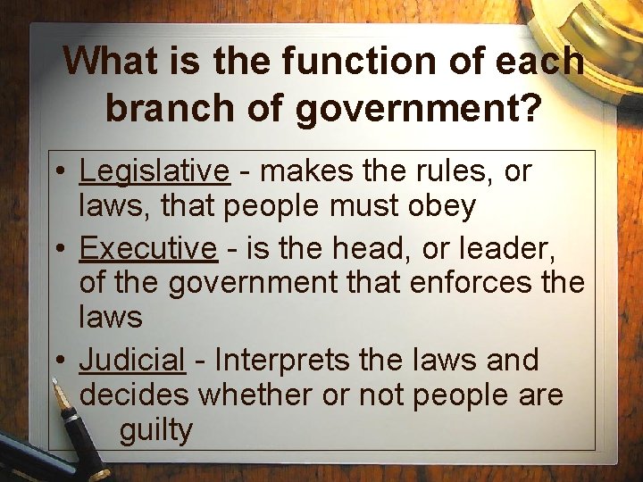 What is the function of each branch of government? • Legislative - makes the