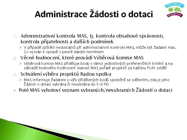 Administrace Žádosti o dotaci 1. Administrativní kontrola MAS, tj. kontrola obsahové správnosti, kontrola přijatelnosti