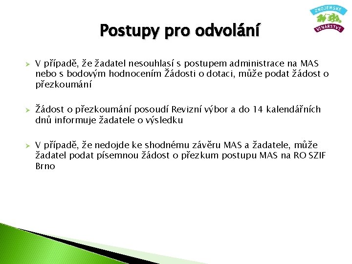 Postupy pro odvolání Ø Ø Ø V případě, že žadatel nesouhlasí s postupem administrace