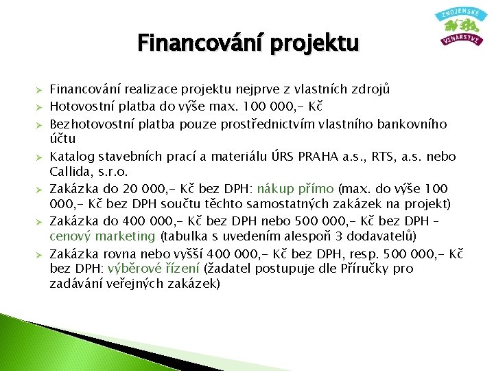 Financování projektu Ø Ø Ø Ø Financování realizace projektu nejprve z vlastních zdrojů Hotovostní