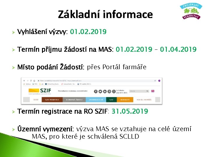 Základní informace Ø Vyhlášení výzvy: 01. 02. 2019 Ø Termín příjmu žádostí na MAS: