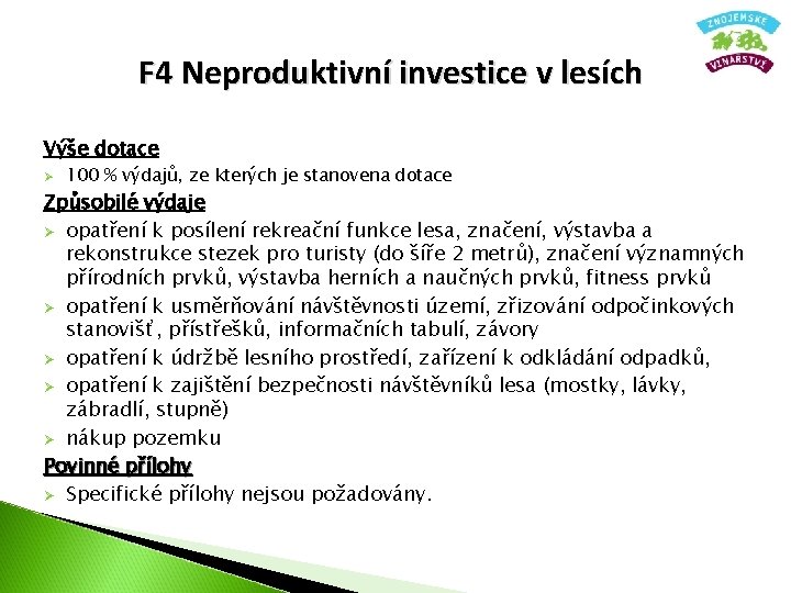 F 4 Neproduktivní investice v lesích Výše dotace Ø 100 % výdajů, ze kterých