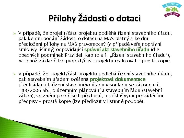 Přílohy Žádosti o dotaci Ø Ø V případě, že projekt/část projektu podléhá řízení stavebního