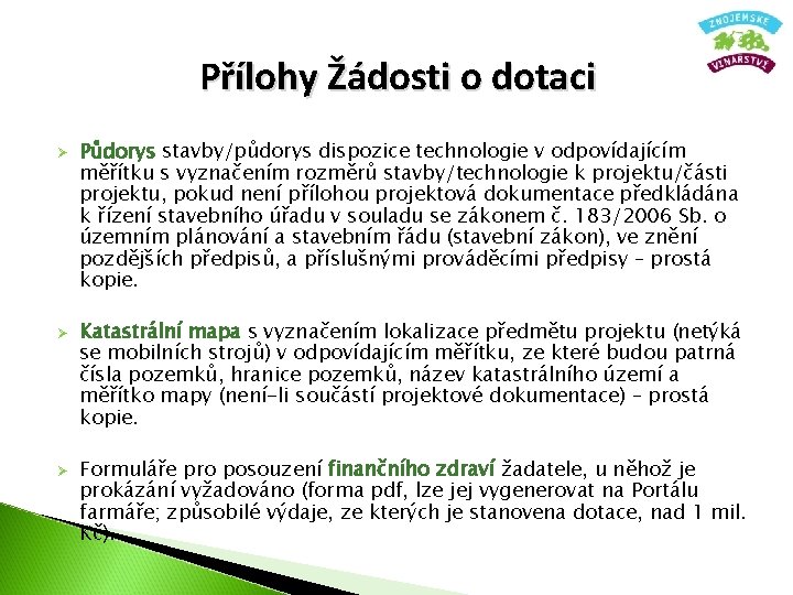 Přílohy Žádosti o dotaci Ø Ø Ø Půdorys stavby/půdorys dispozice technologie v odpovídajícím měřítku