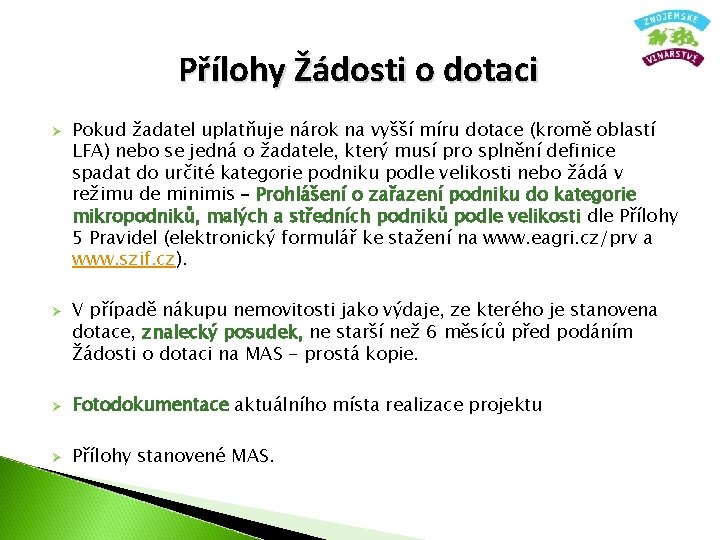 Přílohy Žádosti o dotaci Ø Ø Pokud žadatel uplatňuje nárok na vyšší míru dotace