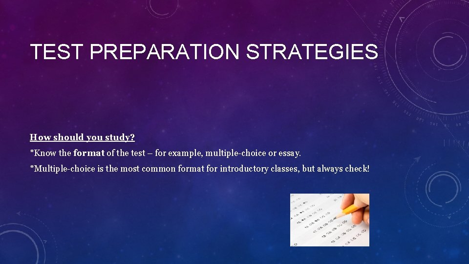TEST PREPARATION STRATEGIES How should you study? *Know the format of the test –