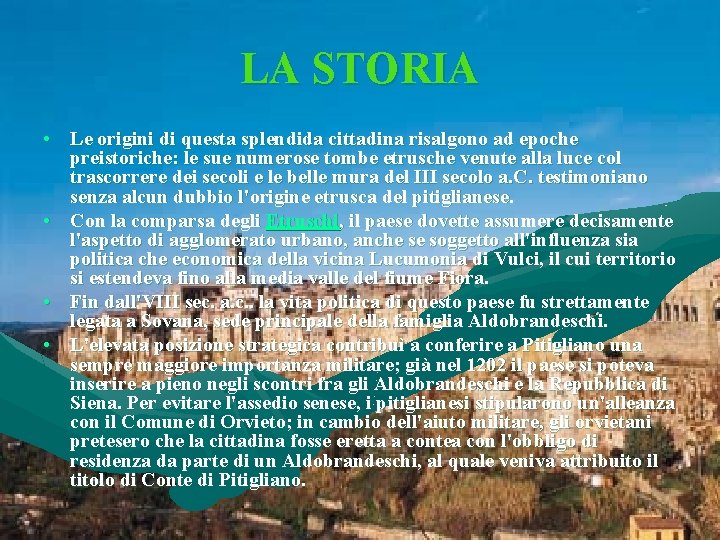 LA STORIA • Le origini di questa splendida cittadina risalgono ad epoche preistoriche: le