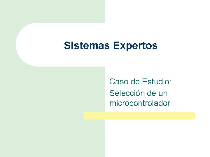 Sistemas Expertos Caso de Estudio: Selección de un microcontrolador 