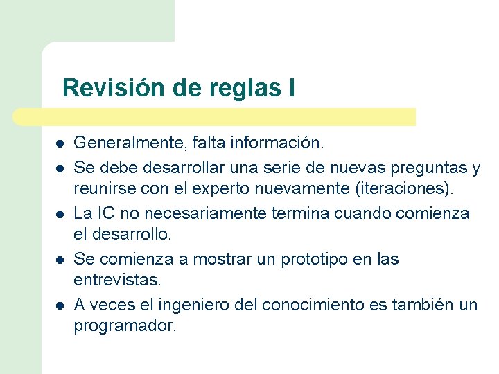 Revisión de reglas I l l l Generalmente, falta información. Se debe desarrollar una