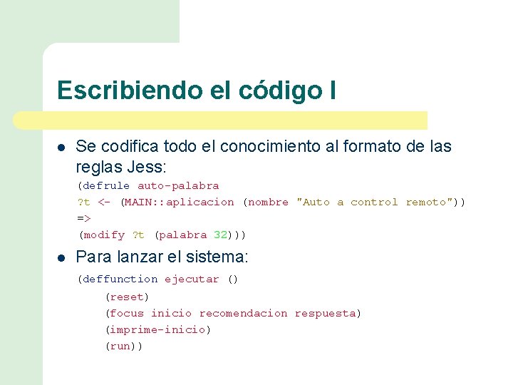 Escribiendo el código I l Se codifica todo el conocimiento al formato de las