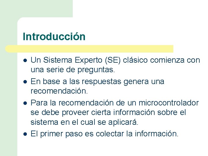 Introducción l l Un Sistema Experto (SE) clásico comienza con una serie de preguntas.