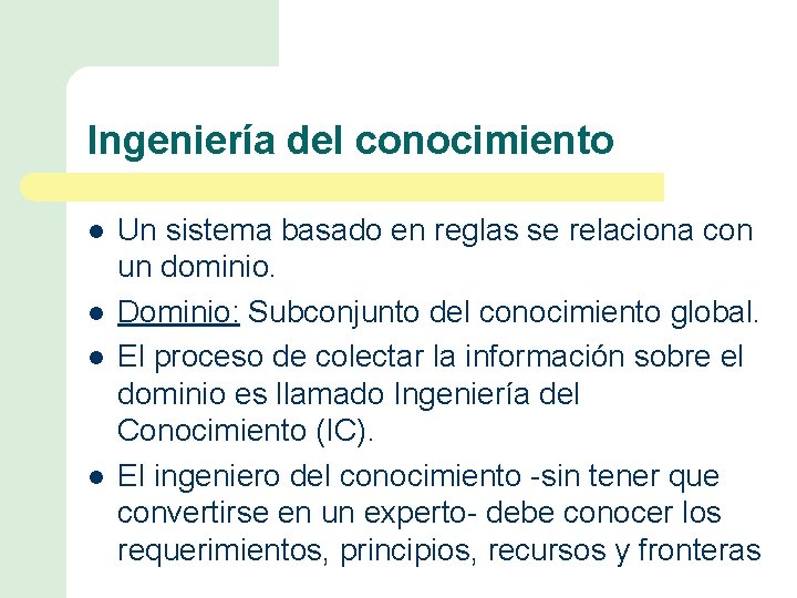 Ingeniería del conocimiento l l Un sistema basado en reglas se relaciona con un