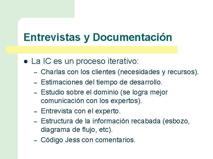 Entrevistas y Documentación l La IC es un proceso iterativo: – – – Charlas