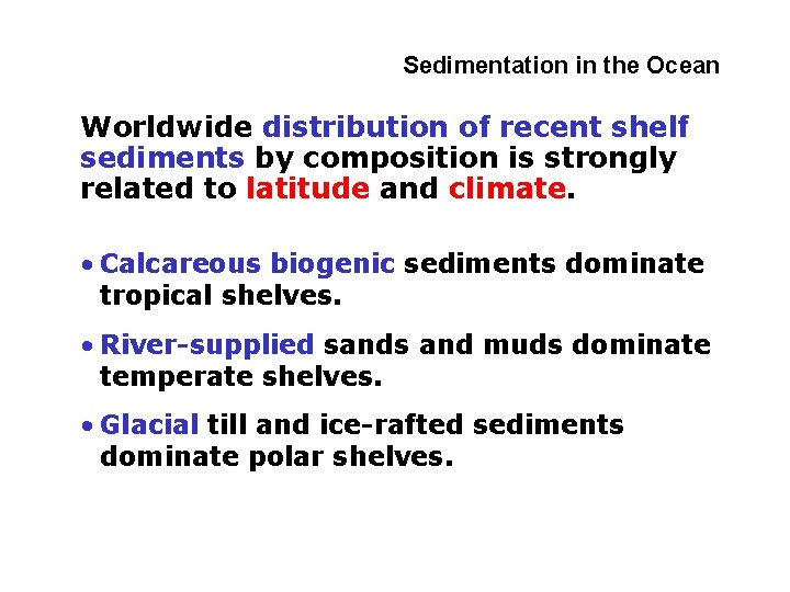 4 -2 Sedimentation in the Ocean Worldwide distribution of recent shelf sediments by composition