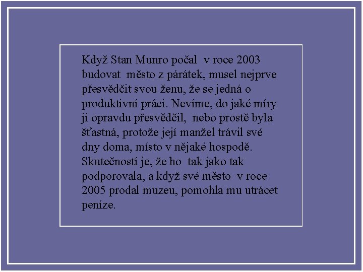 Když Stan Munro počal v roce 2003 budovat město z párátek, musel nejprve přesvědčit