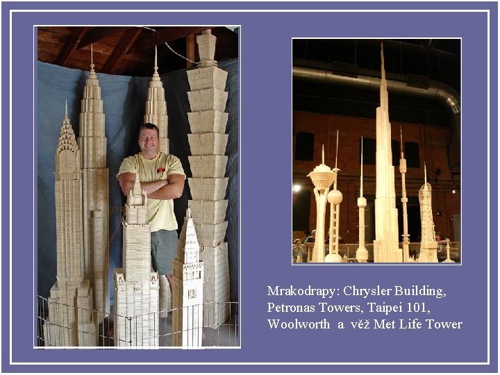 Mrakodrapy: Chrysler Building, Petronas Towers, Taipei 101, Woolworth a věž Met Life Tower 