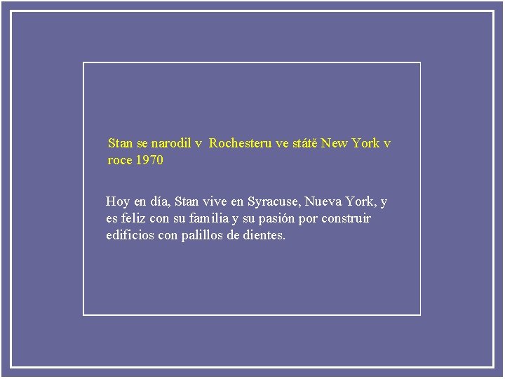 Stan se narodil v Rochesteru ve státě New York v roce 1970 Hoy en