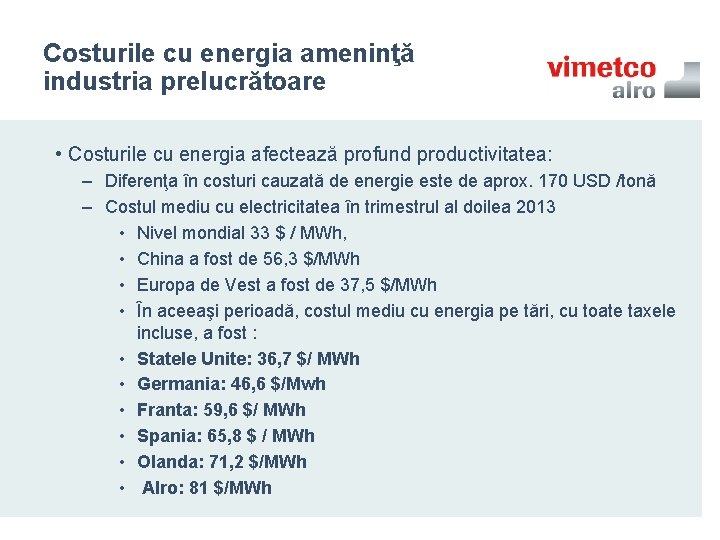 Costurile cu energia ameninţă industria prelucrătoare • Costurile cu energia afectează profund productivitatea: –