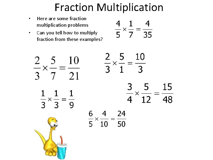 Fraction Multiplication • • Here are some fraction multiplication problems Can you tell how