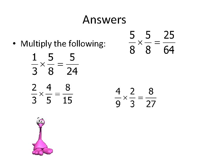 Answers • Multiply the following: 