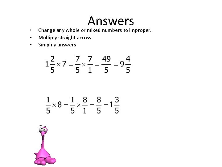  • • • Answers Change any whole or mixed numbers to improper. Multiply