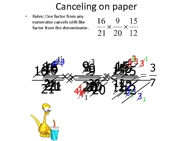 Canceling on paper • Rules: One factor from any numerator cancels with like factor